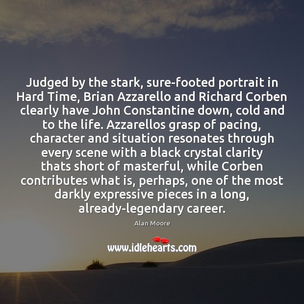 Judged by the stark, sure-footed portrait in Hard Time, Brian Azzarello and Alan Moore Picture Quote