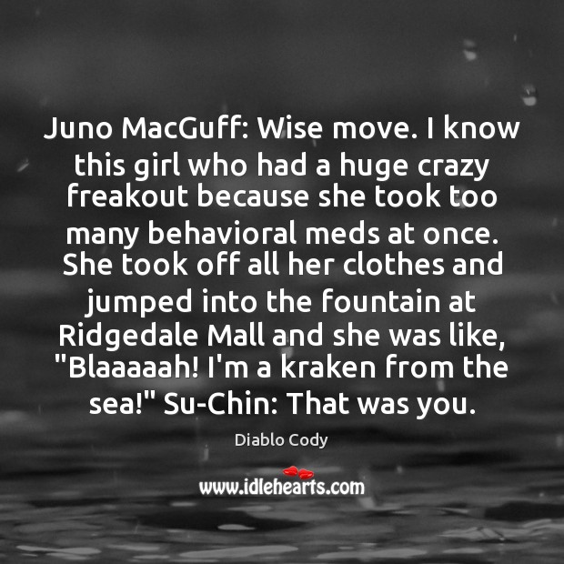 Juno MacGuff: Wise move. I know this girl who had a huge - IdleHearts