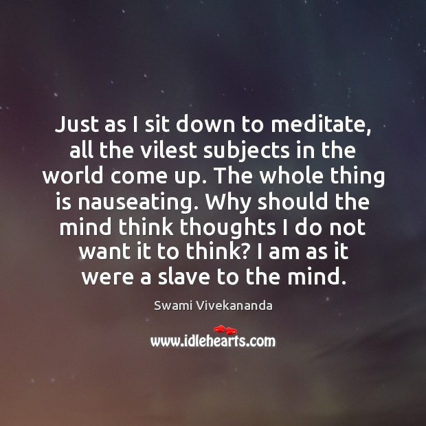 Just as I sit down to meditate, all the vilest subjects in Picture Quotes Image