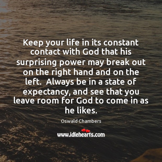 Keep your life in its constant contact with God that his surprising Oswald Chambers Picture Quote