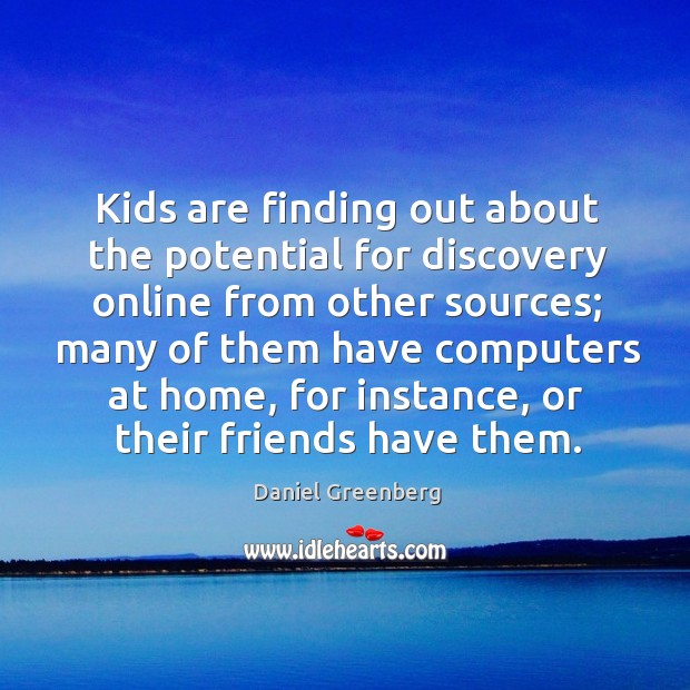 Kids are finding out about the potential for discovery online from other sources; Image