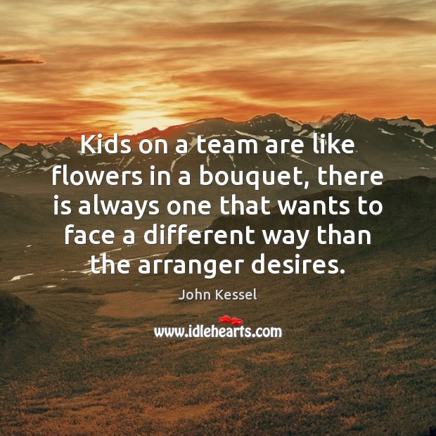 Kids on a team are like flowers in a bouquet, there is Team Quotes Image