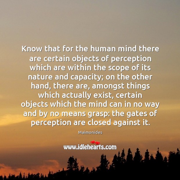 Know that for the human mind there are certain objects of perception Nature Quotes Image