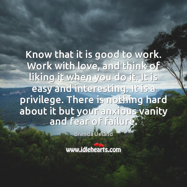 Know that it is good to work. Work with love, and think Image