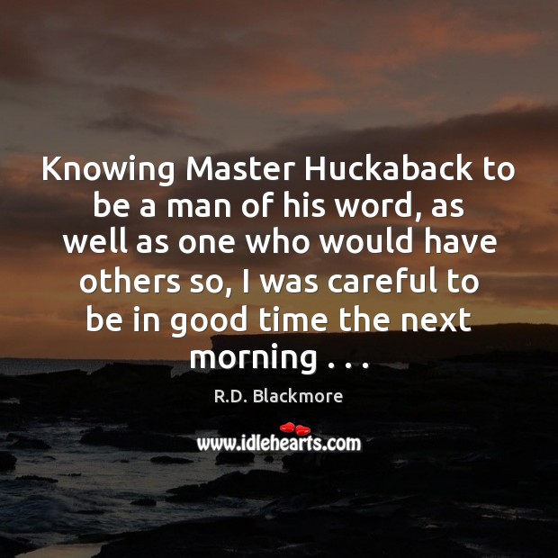 Knowing Master Huckaback to be a man of his word, as well R.D. Blackmore Picture Quote