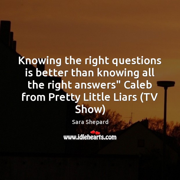 Knowing the right questions is better than knowing all the right answers” Picture Quotes Image