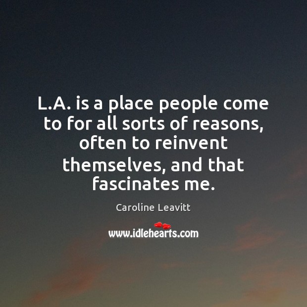 L.A. is a place people come to for all sorts of Caroline Leavitt Picture Quote