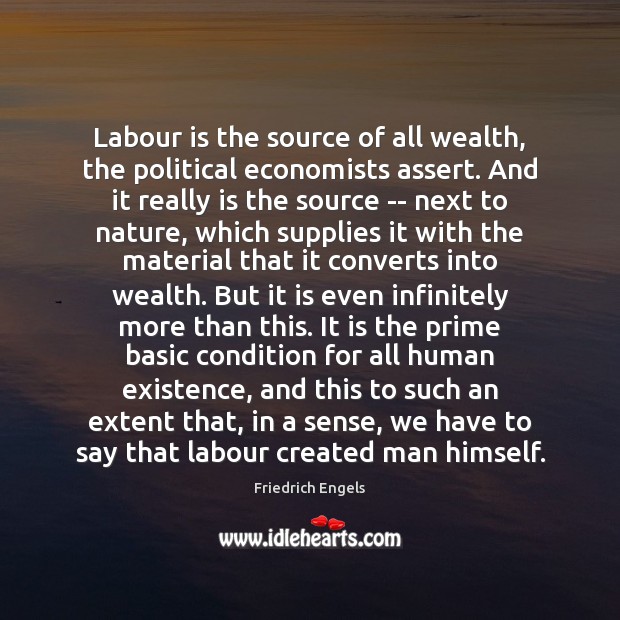 Labour is the source of all wealth, the political economists assert. And Image