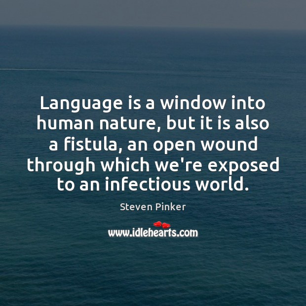 Language is a window into human nature, but it is also a Nature Quotes Image