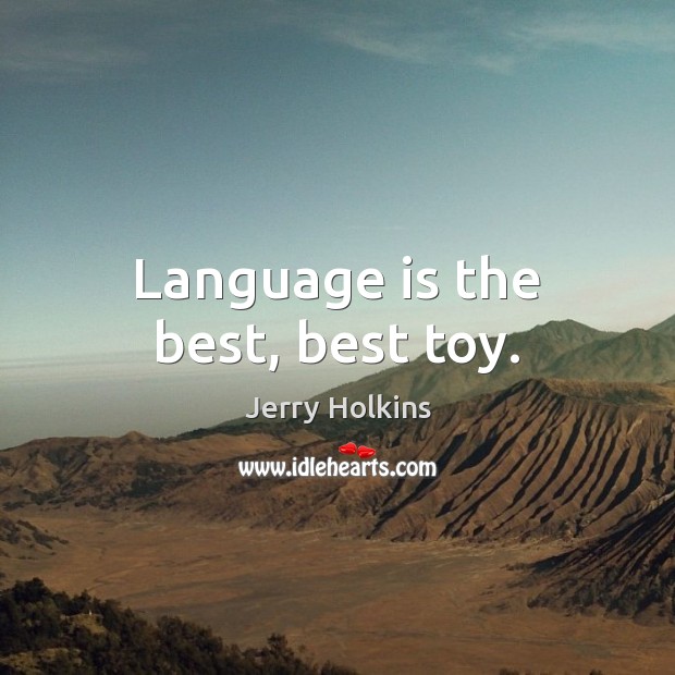 Language is the best, best toy. Image