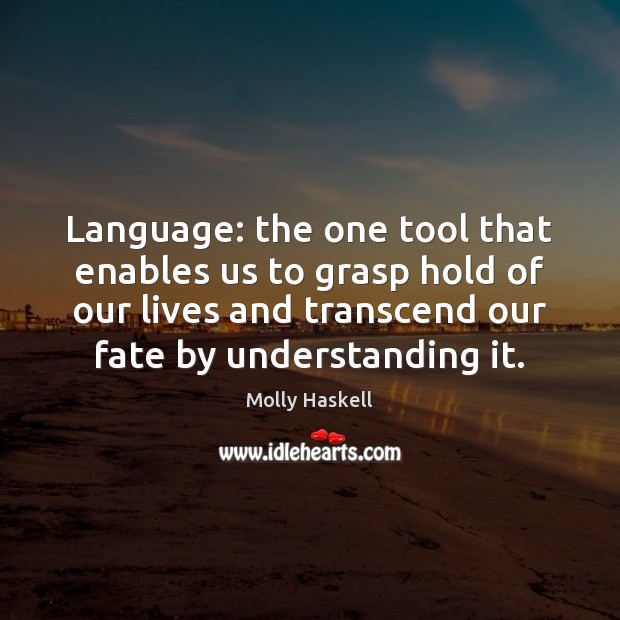 Language: the one tool that enables us to grasp hold of our Understanding Quotes Image