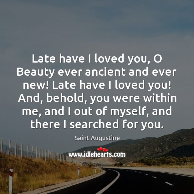 Late have I loved you, O Beauty ever ancient and ever new! Image