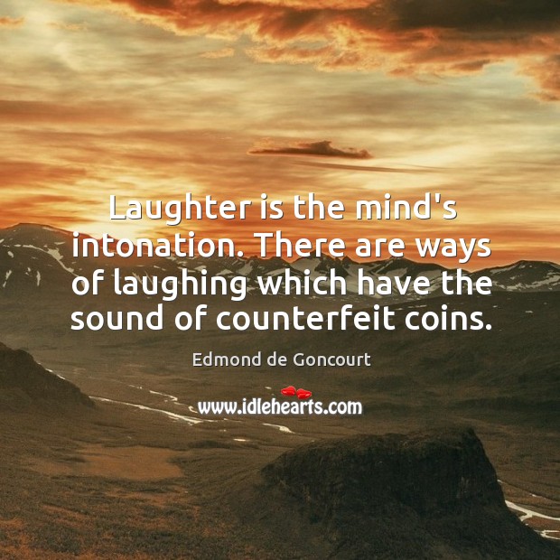 Laughter is the mind’s intonation. There are ways of laughing which have Laughter Quotes Image