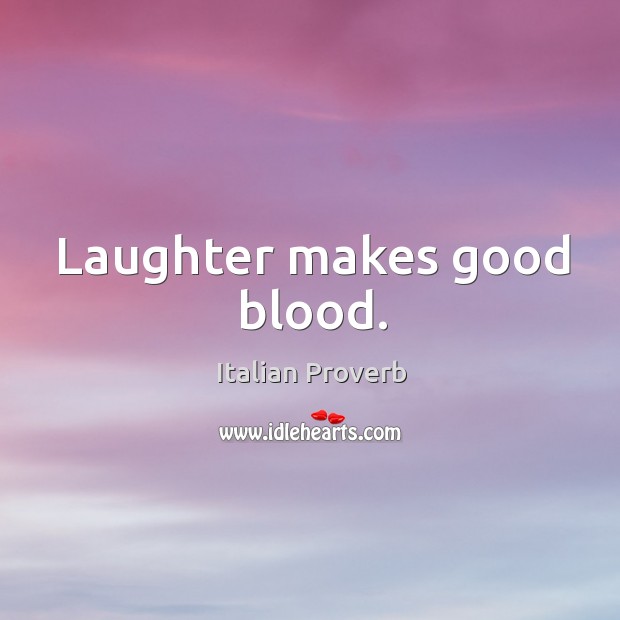 Laughter makes good blood. Laughter Quotes Image