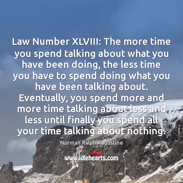 Law Number XLVIII: The more time you spend talking about what you Picture Quotes Image