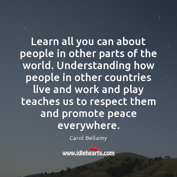 Learn all you can about people in other parts of the world. Respect Quotes Image