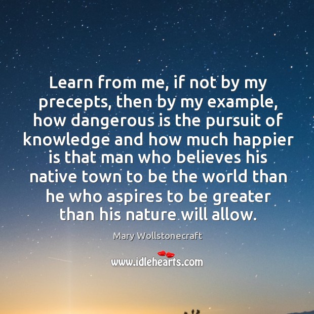 Learn from me, if not by my precepts, then by my example Image