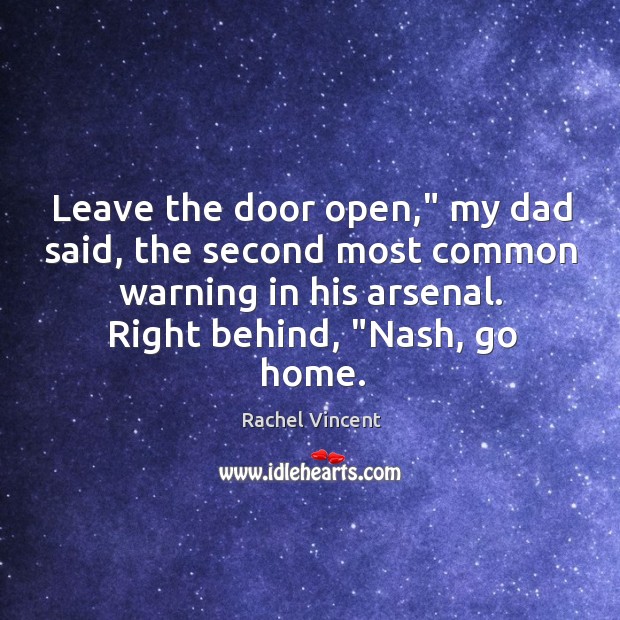 Leave the door open,” my dad said, the second most common warning Rachel Vincent Picture Quote