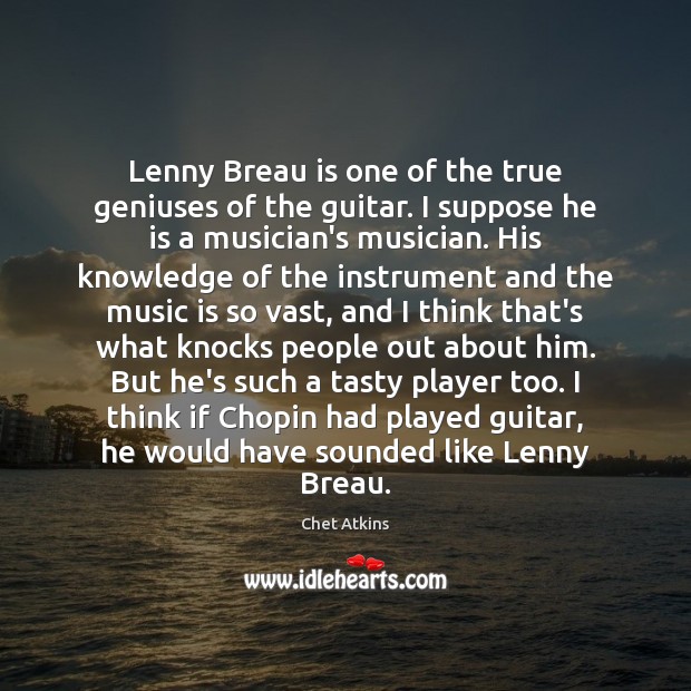 Lenny Breau is one of the true geniuses of the guitar. I Music Quotes Image