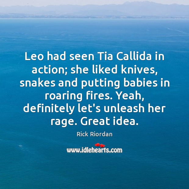 Leo had seen Tia Callida in action; she liked knives, snakes and Image