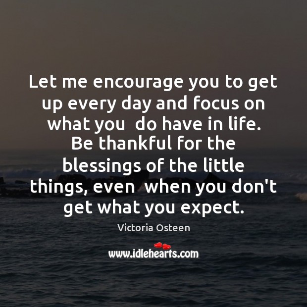 Let me encourage you to get up every day and focus on Blessings Quotes Image