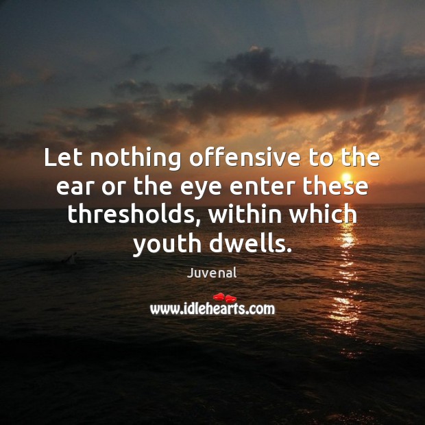 Let nothing offensive to the ear or the eye enter these thresholds, Image