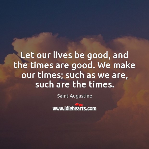 Let our lives be good, and the times are good. We make Image