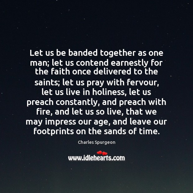 Let us be banded together as one man; let us contend earnestly Charles Spurgeon Picture Quote