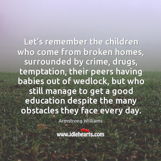 Let’s remember the children who come from broken homes, surrounded by crime Crime Quotes Image