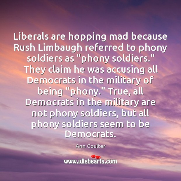 Liberals are hopping mad because Rush Limbaugh referred to phony soldiers as “ Image