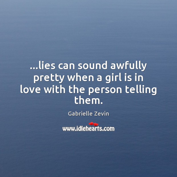 …lies can sound awfully pretty when a girl is in love with the person telling them. Picture Quotes Image