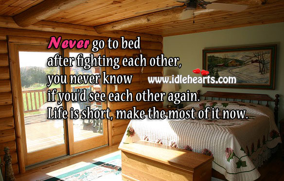 Never go to bed after fighting each other. Life Quotes Image