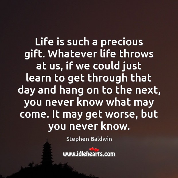 Life is such a precious gift. Whatever life throws at us, if Gift Quotes Image