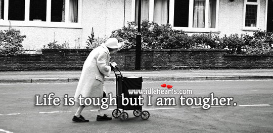 Life is tough but I am tougher. Life Quotes Image