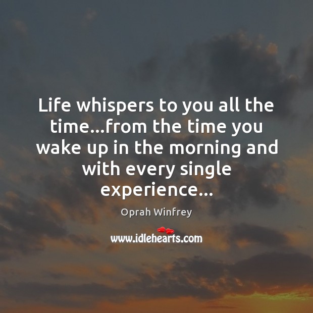 Life whispers to you all the time…from the time you wake Image