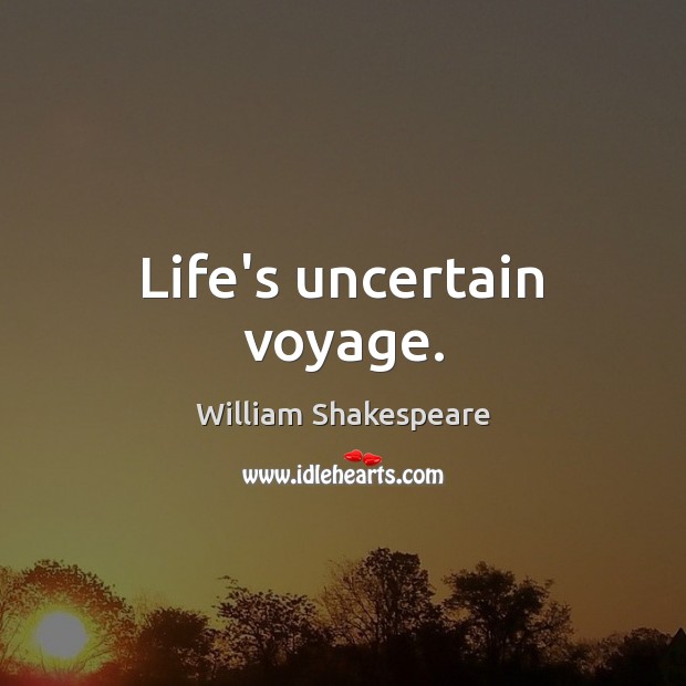 Life’s uncertain voyage. Picture Quotes Image