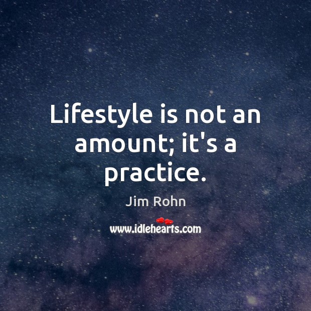 Lifestyle is not an amount; it’s a practice. Image