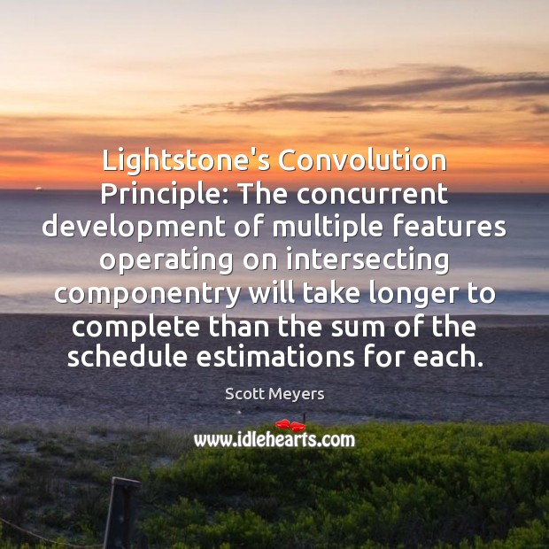 Lightstone’s Convolution Principle: The concurrent development of multiple features operating on intersecting Scott Meyers Picture Quote