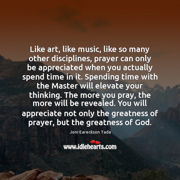 Like art, like music, like so many other disciplines, prayer can only Appreciate Quotes Image