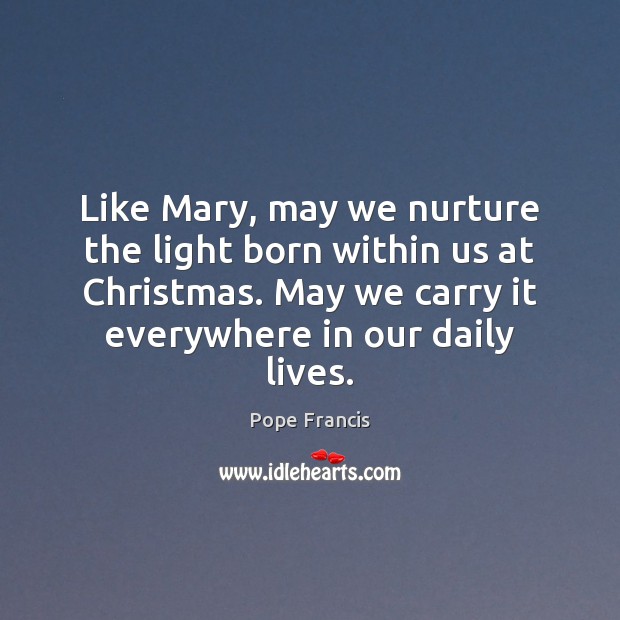 Like Mary, may we nurture the light born within us at Christmas. Christmas Quotes Image