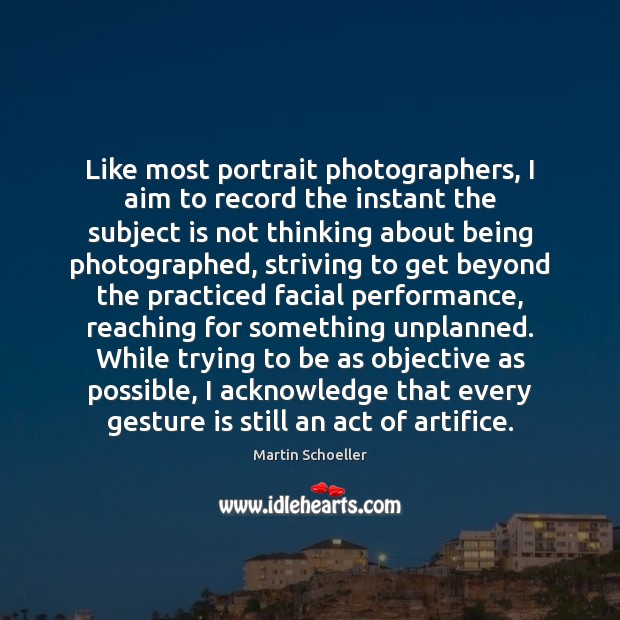 Like most portrait photographers, I aim to record the instant the subject Picture Quotes Image