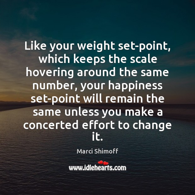 Like your weight set-point, which keeps the scale hovering around the same Effort Quotes Image