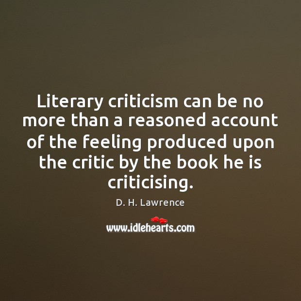 Literary criticism can be no more than a reasoned account of the Image