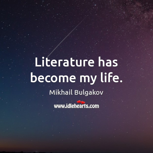 Literature has become my life. Picture Quotes Image