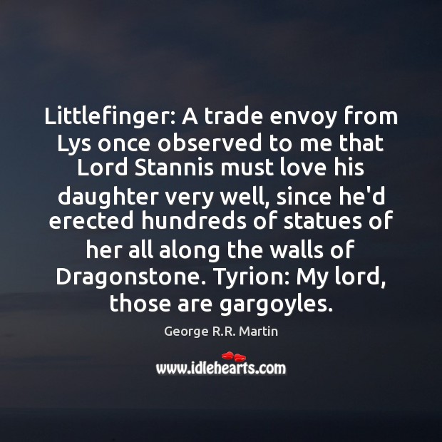 Littlefinger: A trade envoy from Lys once observed to me that Lord George R.R. Martin Picture Quote