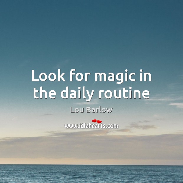 Look for magic in the daily routine Image