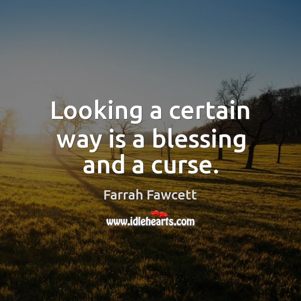 Looking a certain way is a blessing and a curse. Picture Quotes Image