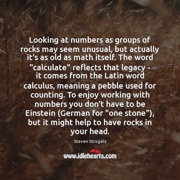 Looking at numbers as groups of rocks may seem unusual, but actually Steven Strogatz Picture Quote