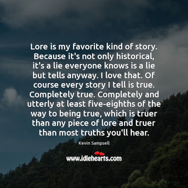 Lore is my favorite kind of story. Because it’s not only historical, Lie Quotes Image