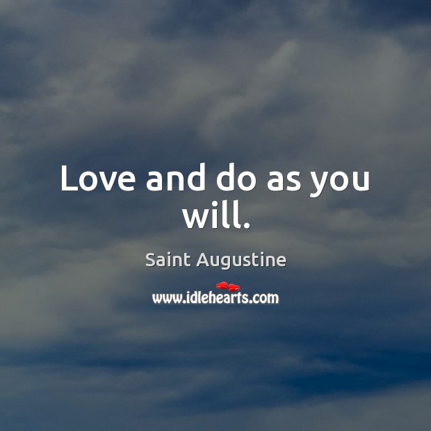 Love and do as you will. Saint Augustine Picture Quote